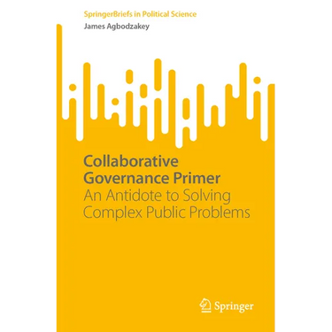 Collaborative Governance Primer: An Antidote to Solving Complex Public Problems