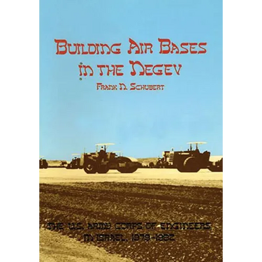 Building Air Bases in the Negev: The U.S. Army Corps of Engineers in Israel, 1979-1982