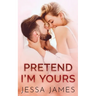 Pretend I'm Yours