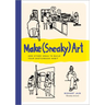 Make (Sneaky) Art: And Other Ideas to Build Your Sketchbook Habit
