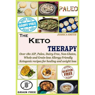 The Keto Therapy: Over 180 AIP, Paleo, Dairy-Free, Non-Gluten, Whole and Grain-less Allergy-Friendly Ketogenic recipes for healing and weight loss