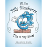 Hi, I'm Billy Blueberry This is My Story