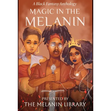Magic in the Melanin: A Black Fantasy Anthology