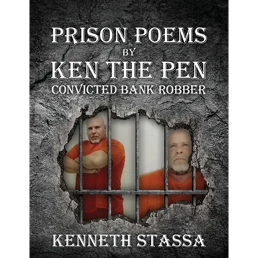 PRISON POEMS BY KEN THE PEN....Convicted Bank Robber