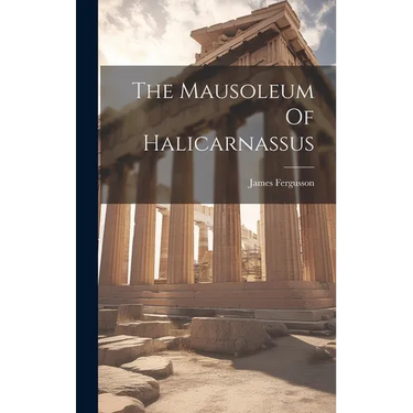 The Mausoleum Of Halicarnassus
