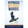 Hypnosis Without Words: A Practical Book