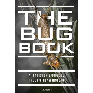 The Bug Book: A Fly Fisher's Guide to Trout Stream Insects