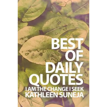 I Am The Change I Seek: The Best Of Daily Quotes