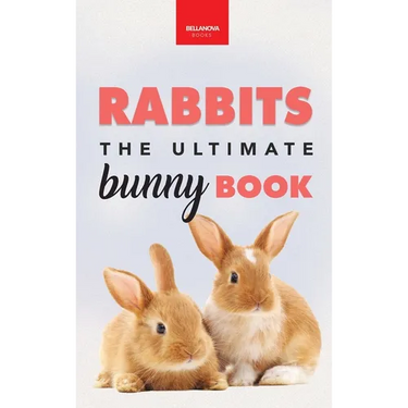 Rabbits The Ultimate Bunny Book: Pet Care Guide, Species, Fun Facts, Photos, Quizzes & Puzzles for Ages 8-12