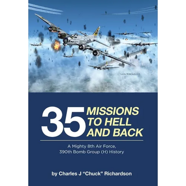 35 Missions to Hell and Back: A Mighty 8th Air Force, 390th Bomb Group (H) History