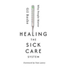 Healing the Sick Care System: Why People Matter