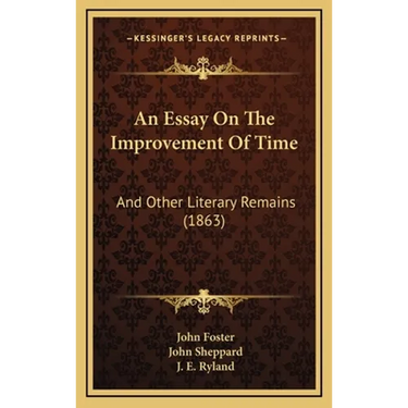 An Essay On The Improvement Of Time: And Other Literary Remains (1863)