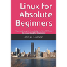 Linux for Absolute Beginners: You need no prior knowledge to benefit from this Linux book for beginners!