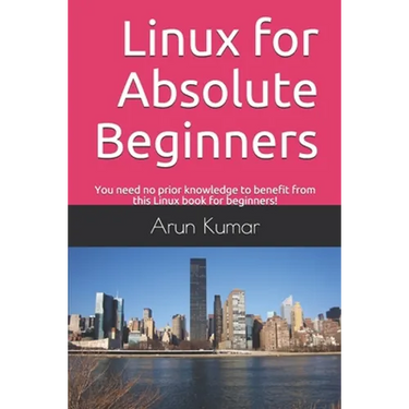 Linux for Absolute Beginners: You need no prior knowledge to benefit from this Linux book for beginners!