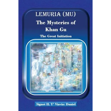 Lemuria (Mu) The Mysteries of Khan Gu: The Great Initiation