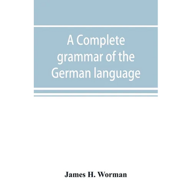 A complete grammar of the German language: with exercises, readings, conversations, paradigms, and an adequate vocabulary