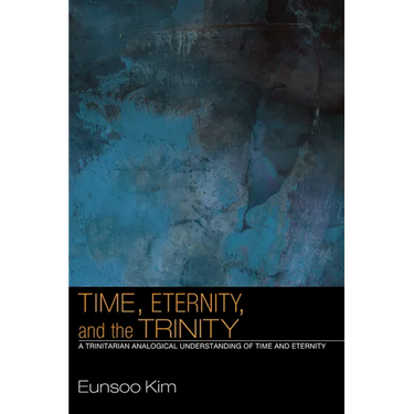 Time, Eternity, and the Trinity: A Trinitarian Analogical Understanding of Time and Eternity