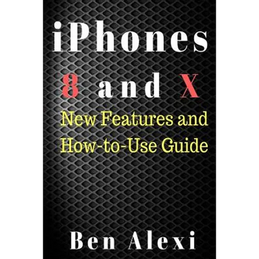 iPhones 8 and X: New Features and How-to-Use Guide