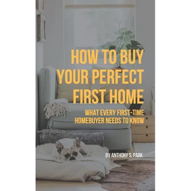 How to Buy Your Perfect First Home: What Every First-Time Homebuyer Needs to Know