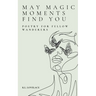 May Magic Moments Find You: Poetry for fellow wanderers