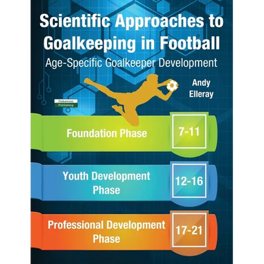 Scientific Approaches to Goalkeeping in Football: Age-Specific Goalkeeper Development