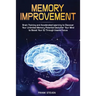 Memory Improvement: Brain Training and Accelerated Learning to Discover Your Unlimited Memory Potential: Declutter Your Mind to Boost Your IQ Through