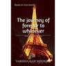The journey of forever to whatever