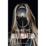 What We Buried