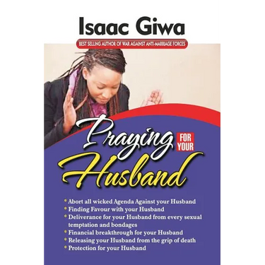 Praying For Your Husband: Breakthrough Prayers To Provoke God's Power To Transform You, Your Husband, Your Circumstances And Your Marriage.