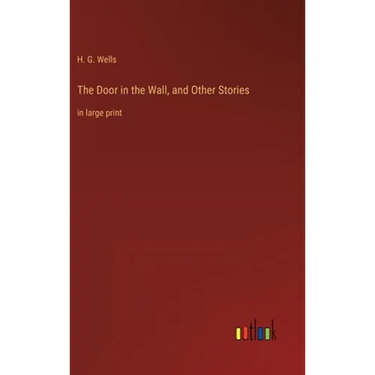 The Door in the Wall, and Other Stories: in large print