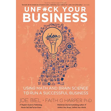 Unfuck Your Business: Using Math and Brain Science to Run a Successful Business