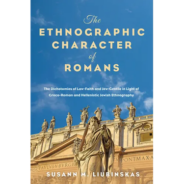 The Ethnographic Character of Romans: The Dichotomies of Law-Faith and Jew-Gentile in Light of Greco-Roman and Hellenistic Jewish Ethnography
