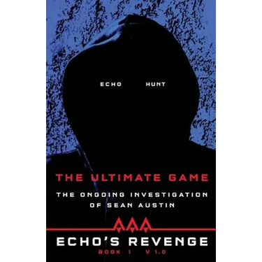 Echo's Revenge: The Ultimate Game: Book 1 The Ongoing Investigation of Sean Austin