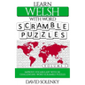 Learn Welsh with Word Scramble Puzzles Volume 1: Learn Welsh Language Vocabulary with 110 Challenging Bilingual Word Scramble Puzzles