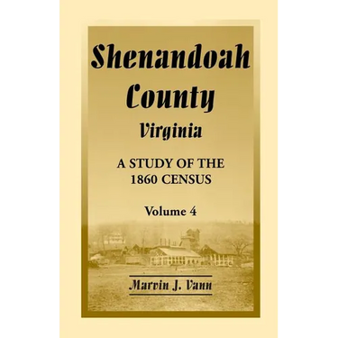 Shenandoah County, Virginia: A Study of the 1860 Census, Volume 4