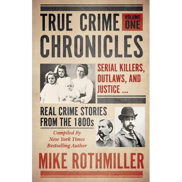 True Crime Chronicles: Serial Killers, Outlaws, And Justice ... Real Crime Stories From The 1800s