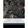 Cobbett's Political Register, Volumes 61-62