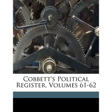 Cobbett's Political Register, Volumes 61-62