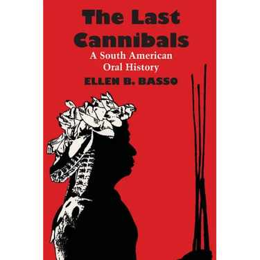 The Last Cannibals: A South American Oral History