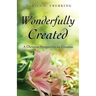 Wonderfully Created: A Christian Perspective on Creation