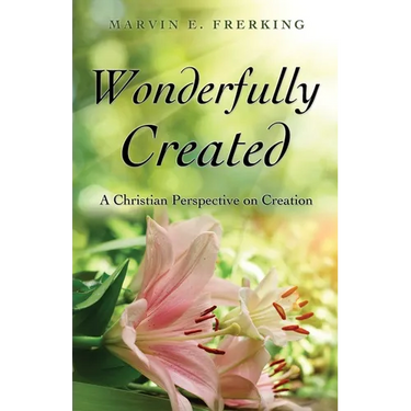 Wonderfully Created: A Christian Perspective on Creation