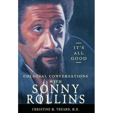 It's All Good, Colossal Conversations with Sonny Rollins