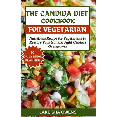 The Candida Diet Cookbook: Nutritious recipe for vegetarians to restore your gut and fight candida overgrowth