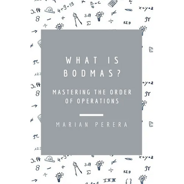 What Is Bodmas?: Mastering the Order of Operations
