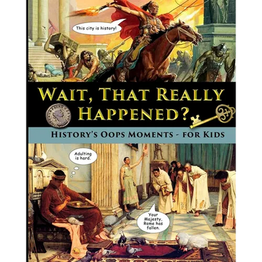 Wait, That Really Happened? - History's Oops Moments - for Kids