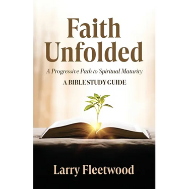 Faith Unfolded: A Progressive Path to Spiritual Maturity - A Bible Study Guide