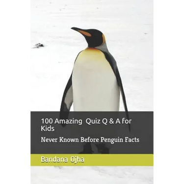 100 Amazing Quiz Q & A for Kids: Never Known Before Penguin Facts
