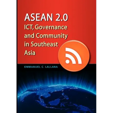 ASEAN 2.0: Ict, Governance and Community in Southeast Asia