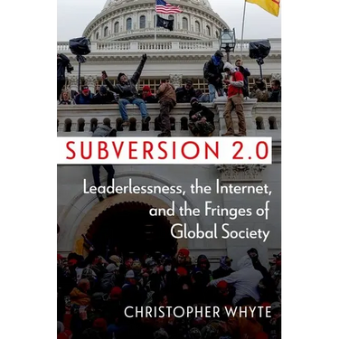 Subversion 2.0: Leaderlessness, the Internet, and the Fringes of Global Society