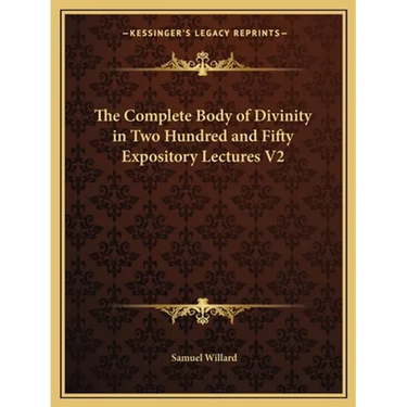 The Complete Body of Divinity in Two Hundred and Fifty Expository Lectures V2